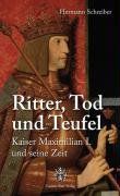 Ritter, Tod und Teufel. Kaiser Maximilian I. und seine Zeit