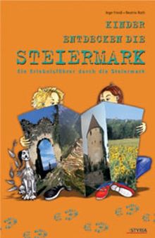 Kinder entdecken die Steiermark: Ein Erlebnisführer durch die Steiermark