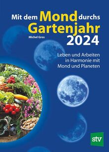 Mit dem Mond durchs Gartenjahr 2024: Leben und Arbeiten in Harmonie mit Mond und Planeten