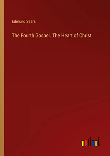 The Fourth Gospel. The Heart of Christ