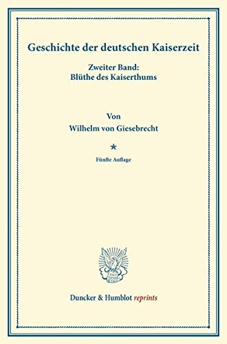 Geschichte der deutschen Kaiserzeit.: Zweiter Band: Blüthe des Kaiserthums. (Duncker & Humblot reprints)