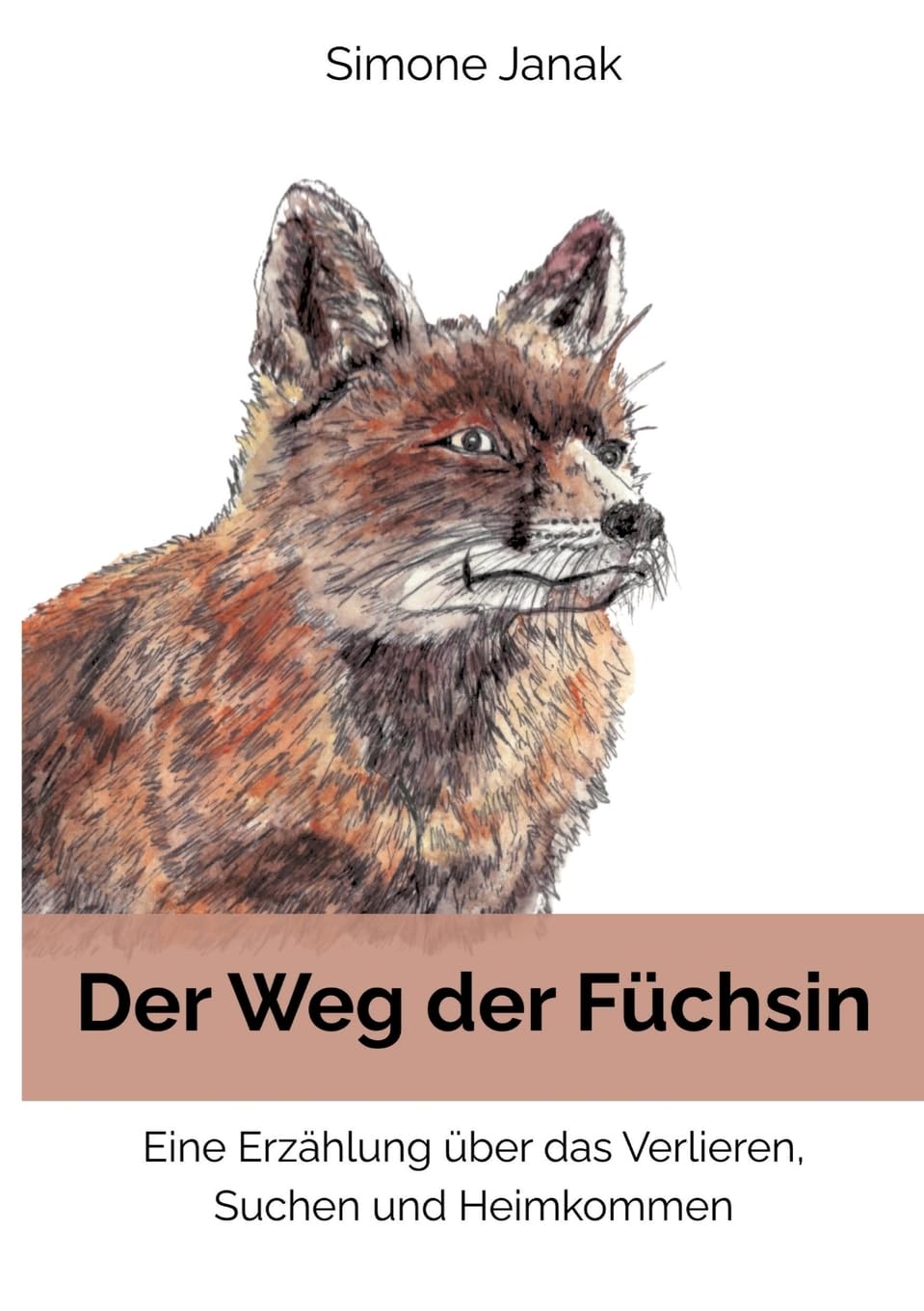 Der Weg der Füchsin: Eine Erzählung über das Verlieren, Suchen und Heimkommen