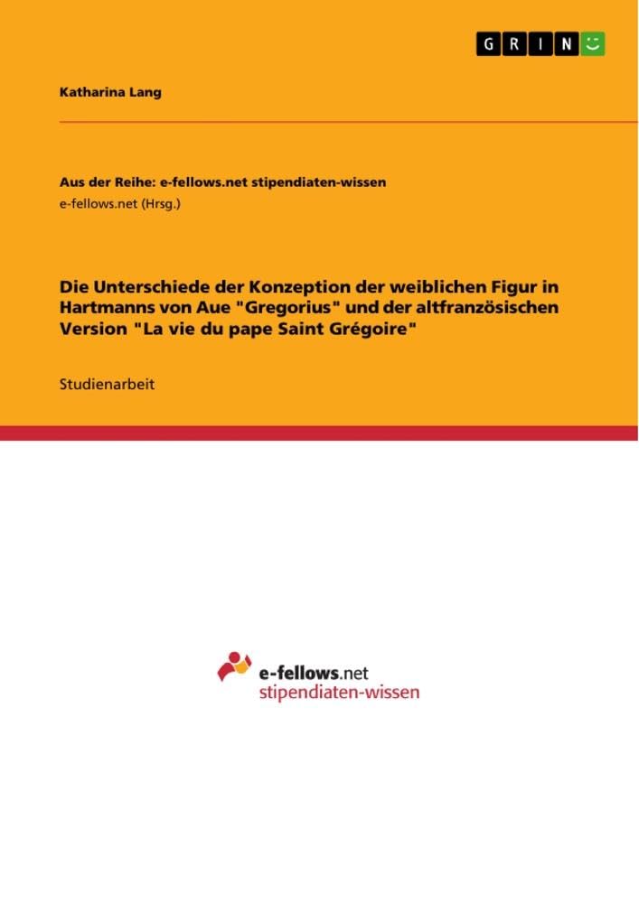 Die Unterschiede der Konzeption der weiblichen Figur in Hartmanns von Aue Gregorius und der altfranzösischen Version La vie du pape Saint Grégoire