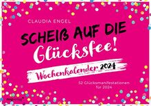 Scheiß auf die Glücksfee! – Wochenkalender 2024: 52 Glücksmanifestationen für 2024. Der Kalender zum SPIEGEL-Bestseller