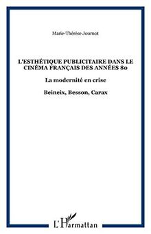 Le courant de l'esthétique publicitaire dans le cinéma français des années 80 : la modernité en crise : Beineix, Besson, Carax