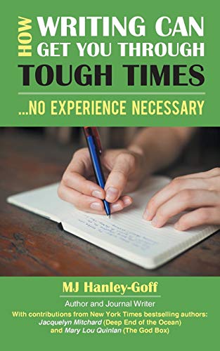 How Writing Can Get You through Tough Times: No Experience Necessary