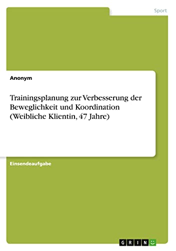 Trainingsplanung zur Verbesserung der Beweglichkeit und Koordination (Weibliche Klientin, 47 Jahre)