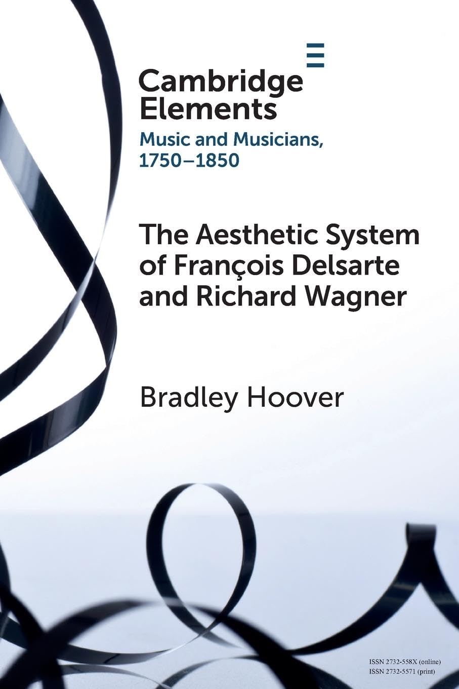 The Aesthetic System of François Delsarte and Richard Wagner: Catholicism, Romanticism, and Ancient Music (Elements in Music and Musicians 1750-1850)