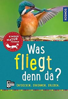 Was fliegt denn da? Kindernaturführer: entdecken, erkennen, erleben