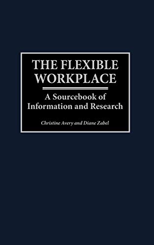 The Flexible Workplace: A Sourcebook of Information and Research