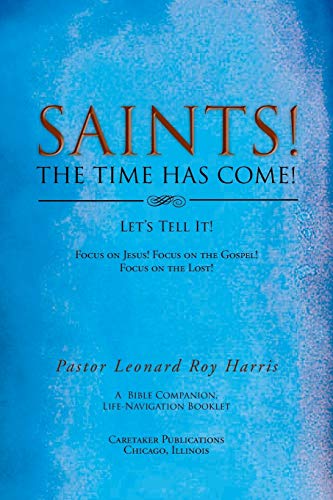 Saints! The Time Has Come! Let's Tell It!: Focus on Jesus! Focus on the Gospel! Focus on the Lost!