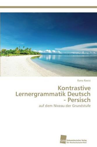 Kontrastive Lernergrammatik Deutsch - Persisch: auf dem Niveau der Grundstufe