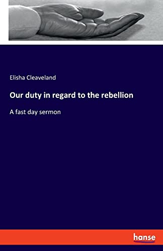 Our duty in regard to the rebellion: A fast day sermon