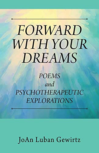 FORWARD WITH YOUR DREAMS: Poems and Psychotherapeutic Explorations
