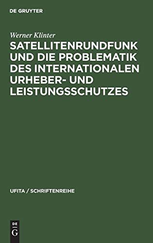 Satellitenrundfunk und die Problematik des internationalen Urheber- und Leistungsschutzes (UFITA / Schriftenreihe, 47, Band 47)