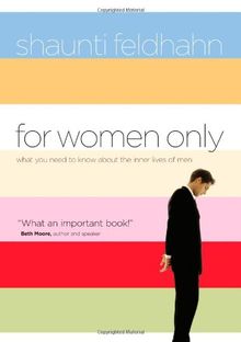 For Women Only: What You Need to Know about the Inner Lives of Men