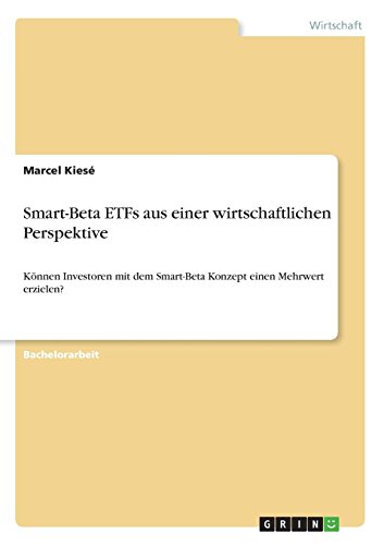 Smart-Beta ETFs aus einer wirtschaftlichen Perspektive: Können Investoren mit dem Smart-Beta Konzept einen Mehrwert erzielen?