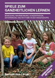 Liebertz, Spiele zum ganzheitlichen Lernen: Bewegung, Wahrnehmung, Konzentration, Entspannung und Rhythmik in der Kindergruppe