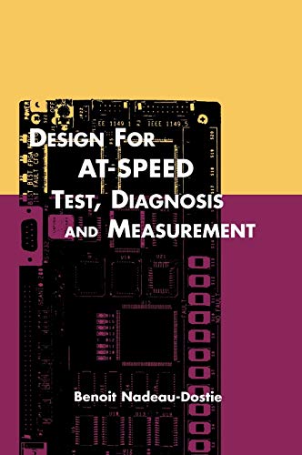 Design for AT-Speed Test, Diagnosis and Measurement (Frontiers in Electronic Testing, 15, Band 15)