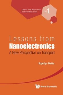 Lessons From Nanoelectronics: A New Perspective On Transport (Lessons from Nanoscience: a Lecture Notes Series, Band 1)