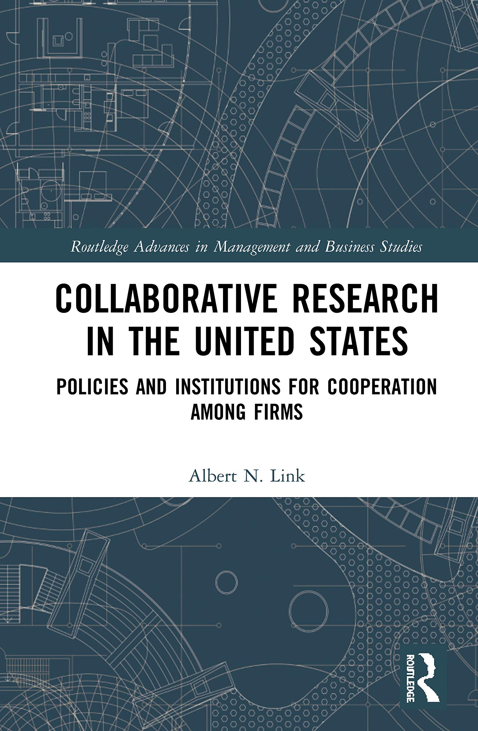 Collaborative Research in the United States: Policies and Institutions for Cooperation among Firms (Routledge Advances in Management and Business Studies)