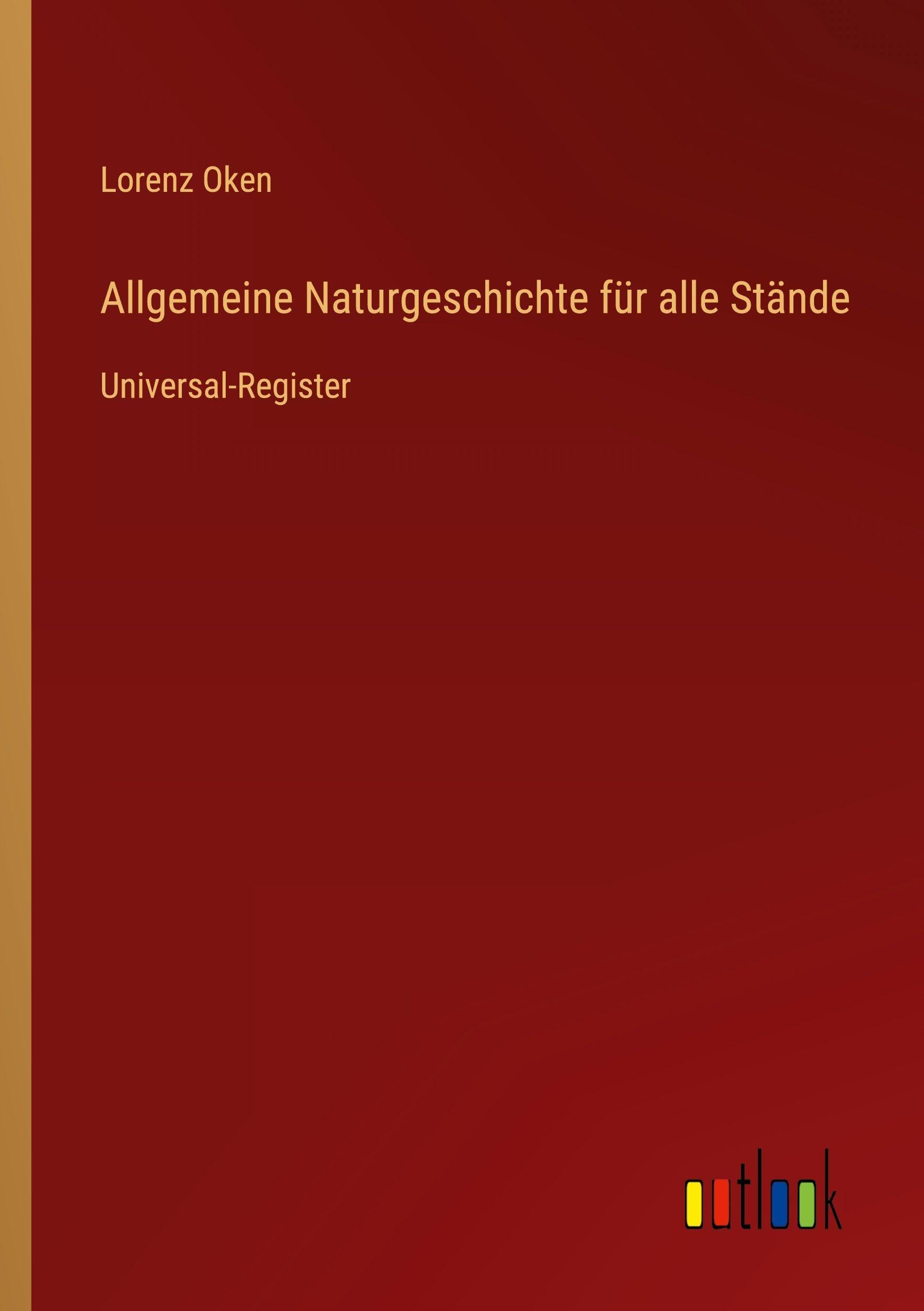 Allgemeine Naturgeschichte für alle Stände: Universal-Register