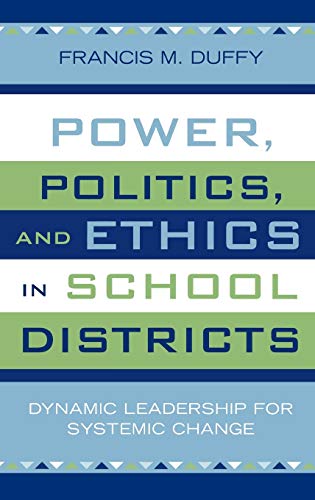 Power, Politics, and Ethics in School Districts: Dynamic Leadership for Systemic Change (Leading Systemic School Improvement, 6, Band 6)