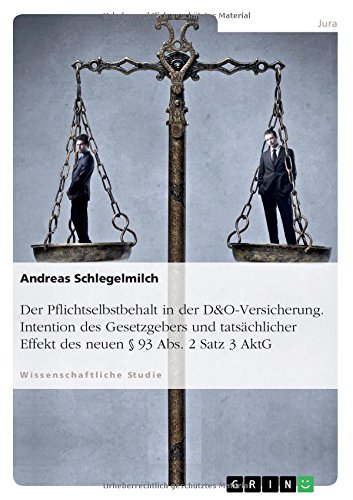 Der Pflichtselbstbehalt in der D&O-Versicherung. Intention des Gesetzgebers und tatsächlicher Effekt des neuen § 93 Abs. 2 Satz 3 AktG