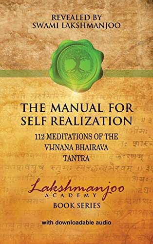 Swami Lakshmanjoo The Manual For Self Realization, 112 Meditations Of The Vijnana Bhairava Tantra (Lakshmanjoo Academy Book)
