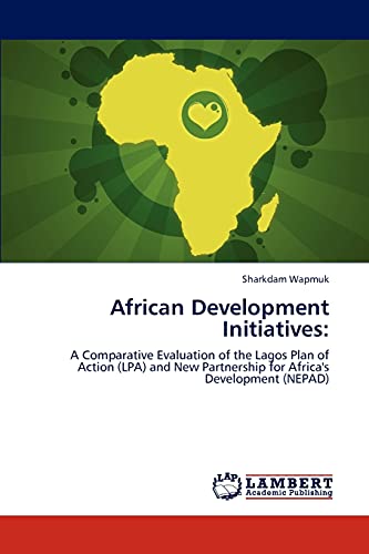 African Development Initiatives:: A Comparative Evaluation of the Lagos Plan of Action (LPA) and New Partnership for Africa's Development (NEPAD)