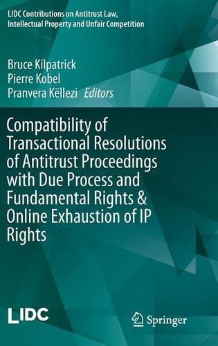 Compatibility of Transactional Resolutions of Antitrust Proceedings with Due Process and Fundamental Rights & Online Exhaustion of IP Rights (LIDC ... Intellectual Property and Unfair Competition)