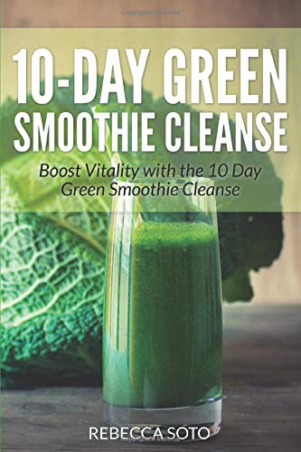 10-Day Green Smoothie Cleanse: Boost Vitality with the 10 Day Green Smoothie Cleanse
