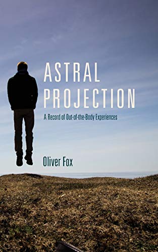 Oliver Fox Astral Projection, A Record Of Out-of-the-Body Experiences