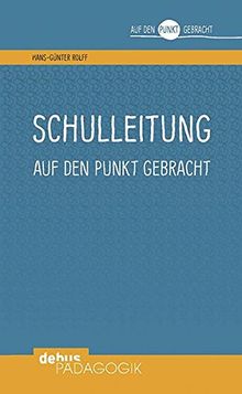 Schulleitung auf den Punkt gebracht (Auf den Punkt gebracht - Debus Pädagogik)