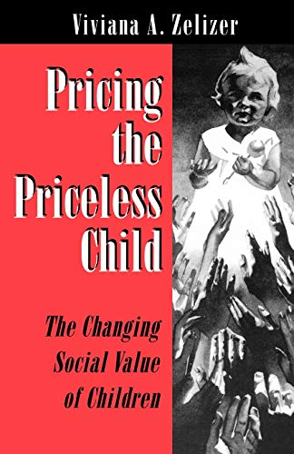Zelizer, Viviana a. Pricing The Priceless Child, The Changing Social Value Of Children