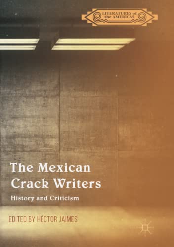 The Mexican Crack Writers: History and Criticism (Literatures of the Americas)