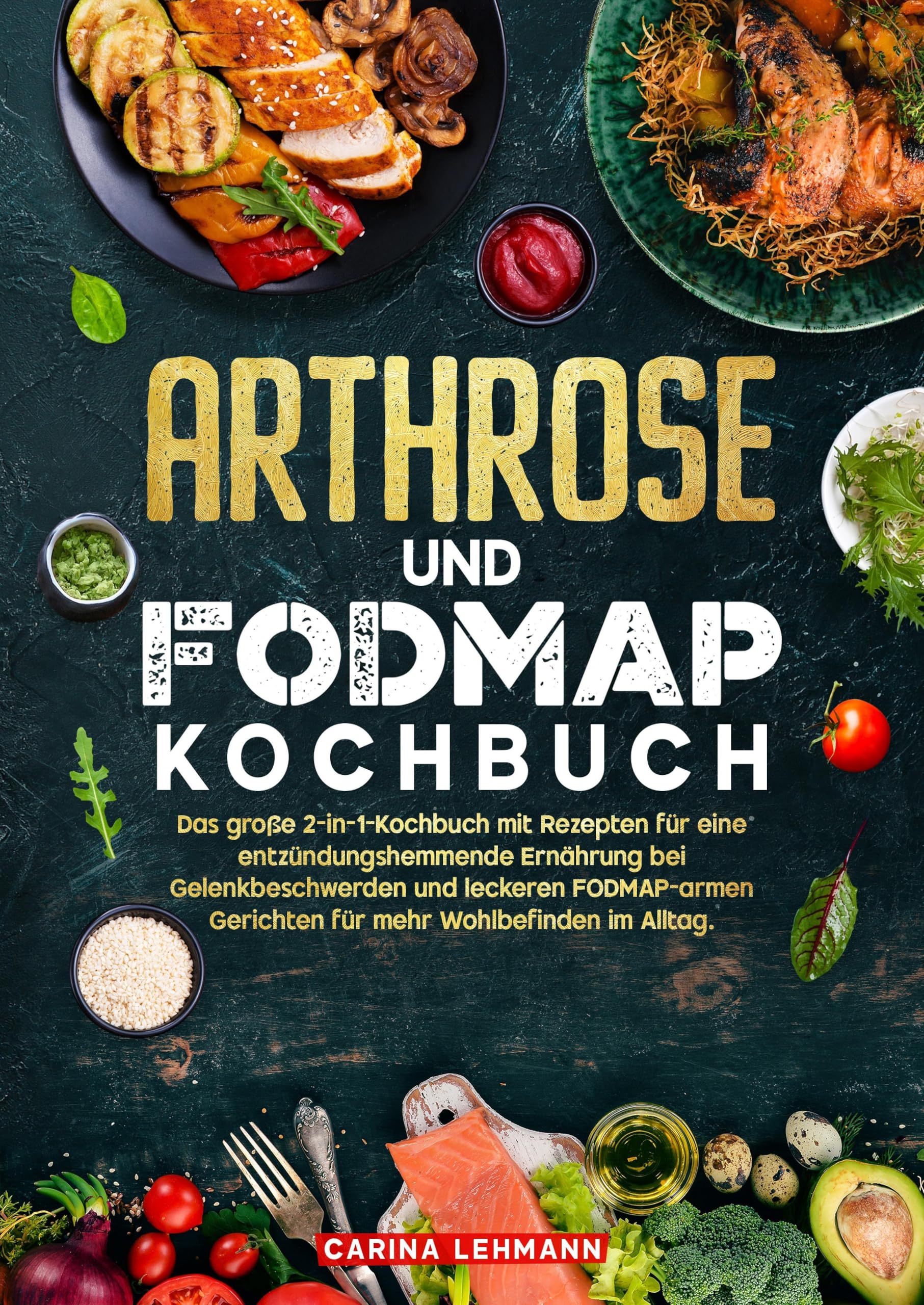 Arthrose und Fodmap Kochbuch: Das große 2-in-1-Kochbuch mit Rezepten für eine entzündungshemmende Ernährung bei Gelenkbeschwerden und leckeren FODMAP-armen Gerichten für mehr Wohlbefinden im Alltag.