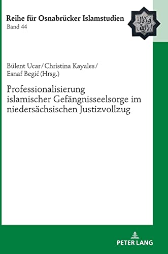 Professionalisierung islamischer Gefängnisseelsorge im niedersächsischen Justizvollzug (ROI – Reihe für Osnabrücker Islamstudien, Band 44)