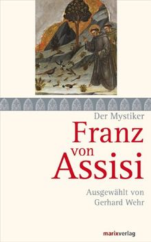 Franz von Assisi: Ausgewählt von Gerhard Wehr