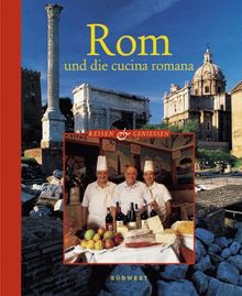 Rom und die Cucina Romana. Reisen und Geniessen