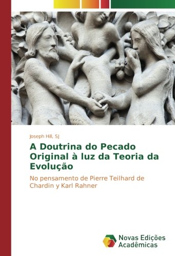 A Doutrina do Pecado Original à luz da Teoria da Evolução: No pensamento de Pierre Teilhard de Chardin y Karl Rahner
