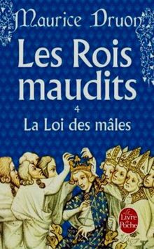 Les rois maudits. Vol. 4. La loi des mâles : roman historique