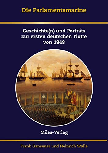 Die Parlamentsmarine: Geschichte(n) und Porträts zur ersten deutschen Flotte von 1848