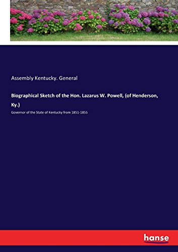 Biographical Sketch of the Hon. Lazarus W. Powell, (of Henderson, Ky.): Governor of the State of Kentucky from 1851-1855