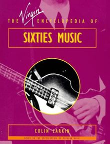 The Virgin Encyclopedia of Sixties Music (Virgin Encyclopedias of Popular Music)