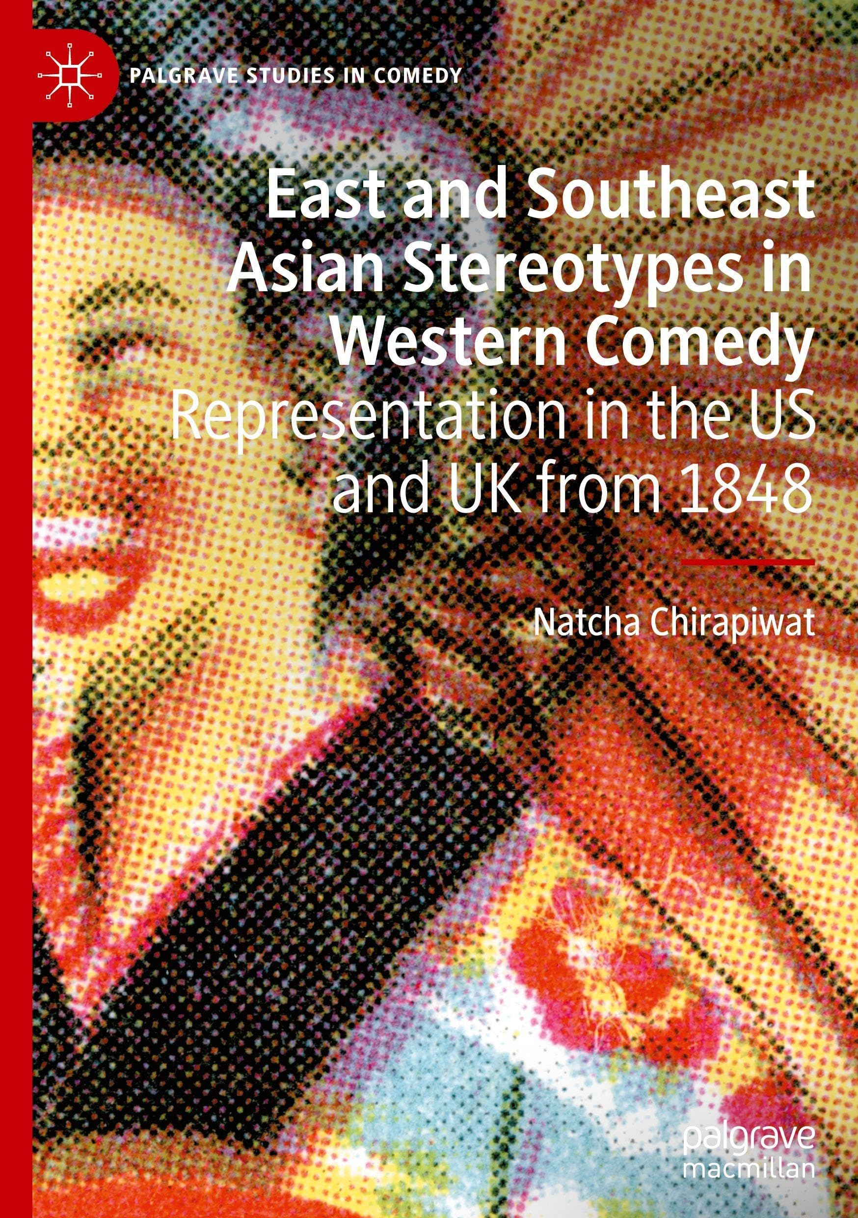East and Southeast Asian Stereotypes in Western Comedy: Representation in the US and UK from 1848 (Palgrave Studies in Comedy)