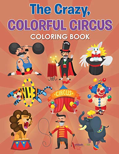 The Crazy, Colorful Circus Coloring Book