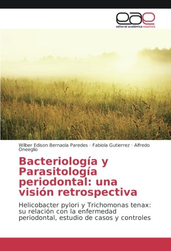 Bacteriología y Parasitología periodontal: una visión retrospectiva: Helicobacter pylori y Trichomonas tenax: su relación con la enfermedad periodontal, estudio de casos y controles