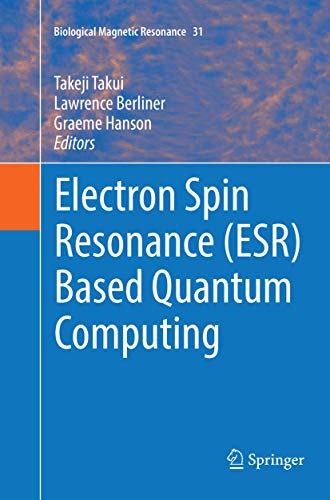 Electron Spin Resonance (ESR) Based Quantum Computing (Biological Magnetic Resonance, Band 31)