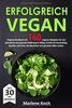 ERFOLGREICH VEGAN: Veganes Kochbuch mit 160 veganen Rezepten für eine pflanzliche und gesunde Ernährung im Alltag. Perfekt für Berufstätige, Sportler und Faule, die abnehmen und gesünder leben wollen.